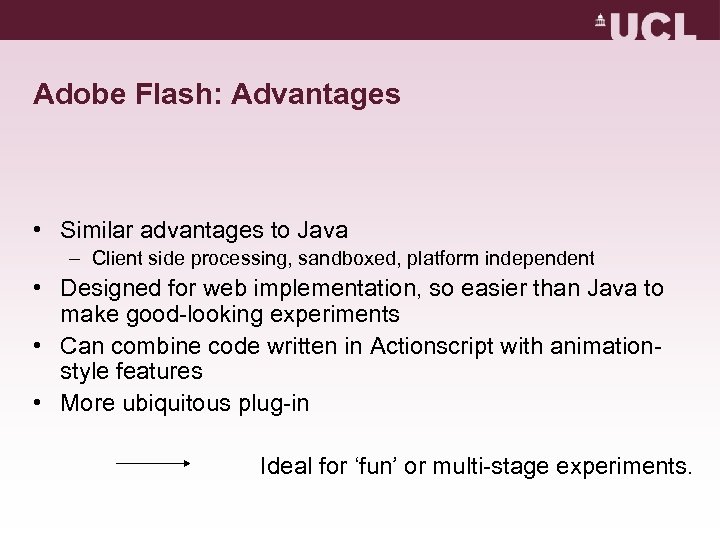 Adobe Flash: Advantages • Similar advantages to Java – Client side processing, sandboxed, platform
