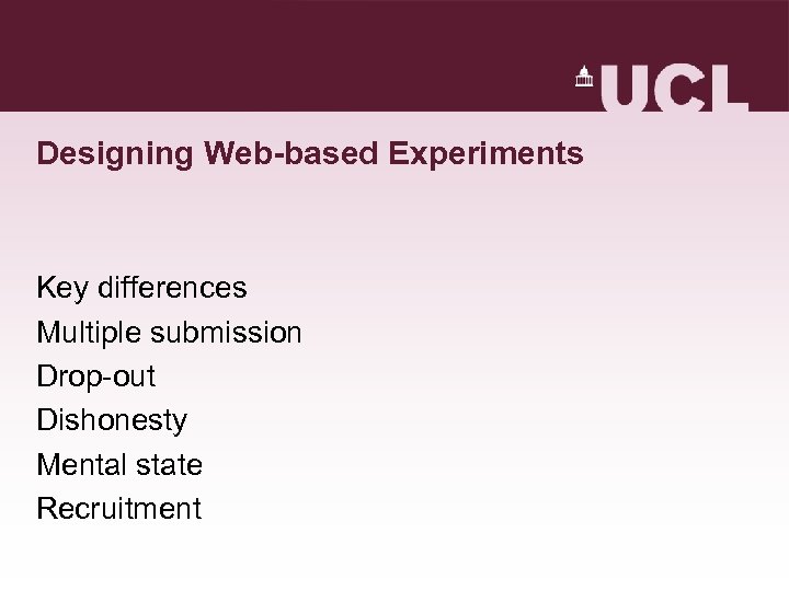 Designing Web-based Experiments Key differences Multiple submission Drop-out Dishonesty Mental state Recruitment 