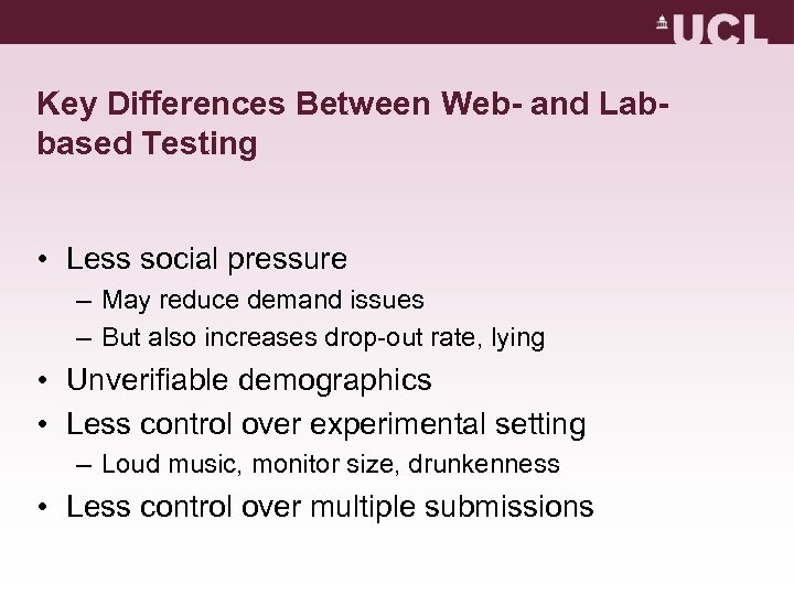 Key Differences Between Web- and Labbased Testing • Less social pressure – May reduce