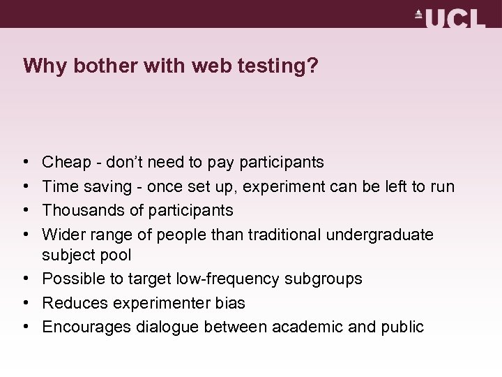 Why bother with web testing? • • Cheap - don’t need to pay participants