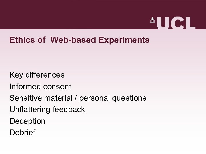 Ethics of Web-based Experiments Key differences Informed consent Sensitive material / personal questions Unflattering