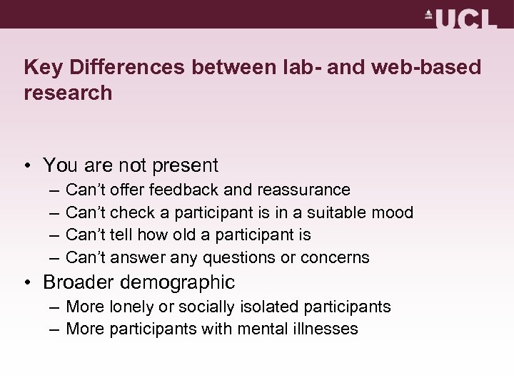 Key Differences between lab- and web-based research • You are not present – –