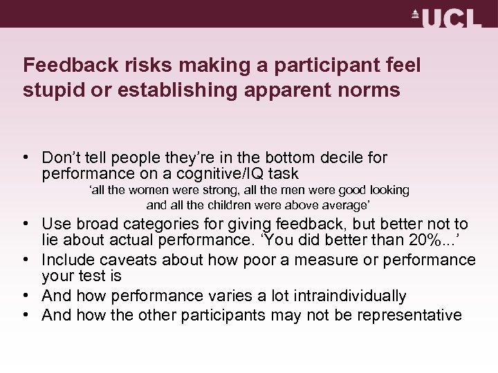 Feedback risks making a participant feel stupid or establishing apparent norms • Don’t tell