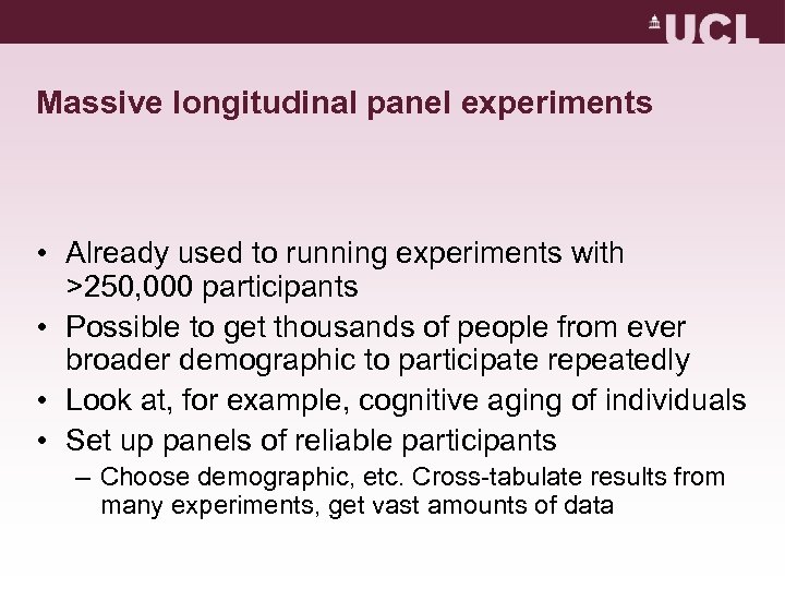 Massive longitudinal panel experiments • Already used to running experiments with >250, 000 participants