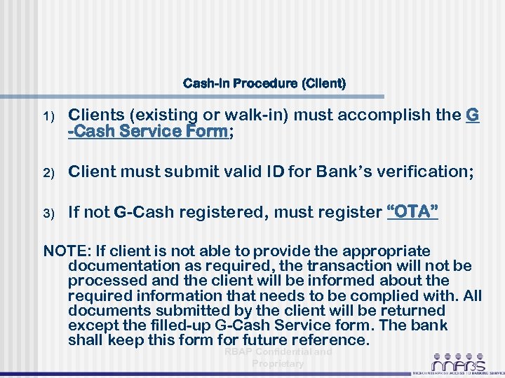 Cash-in Procedure (Client) 1) Clients (existing or walk-in) must accomplish the G -Cash Service
