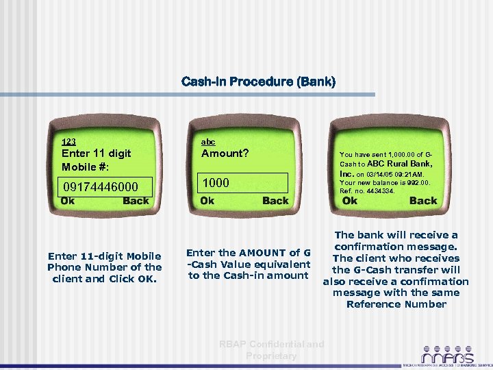 Cash-in Procedure (Bank) 123 abc Enter 11 digit Mobile #: Amount? 09174446000 1000 Enter
