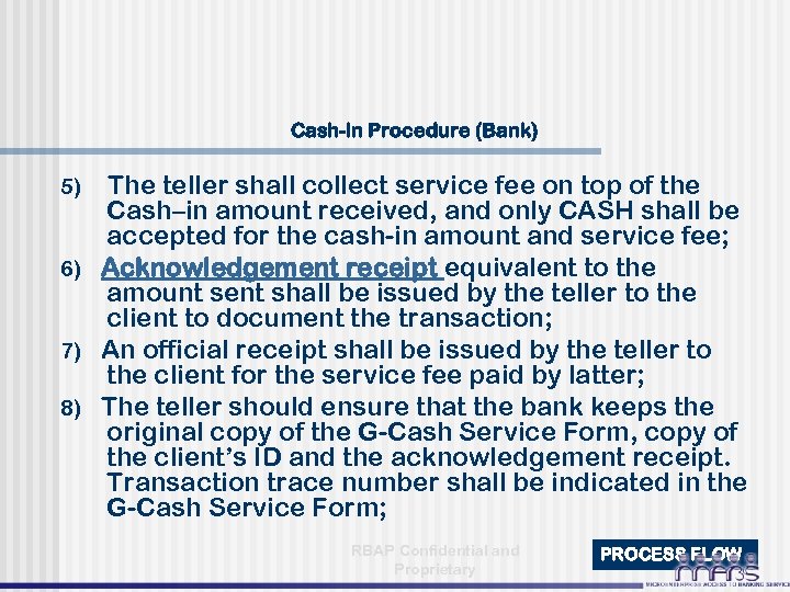 Cash-in Procedure (Bank) The teller shall collect service fee on top of the Cash–in