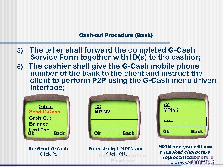 Cash-out Procedure (Bank) The teller shall forward the completed G-Cash Service Form together with