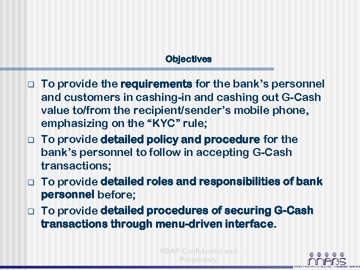 Objectives q q To provide the requirements for the bank’s personnel and customers in