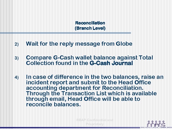 Reconciliation (Branch Level) 2) Wait for the reply message from Globe 3) Compare G-Cash