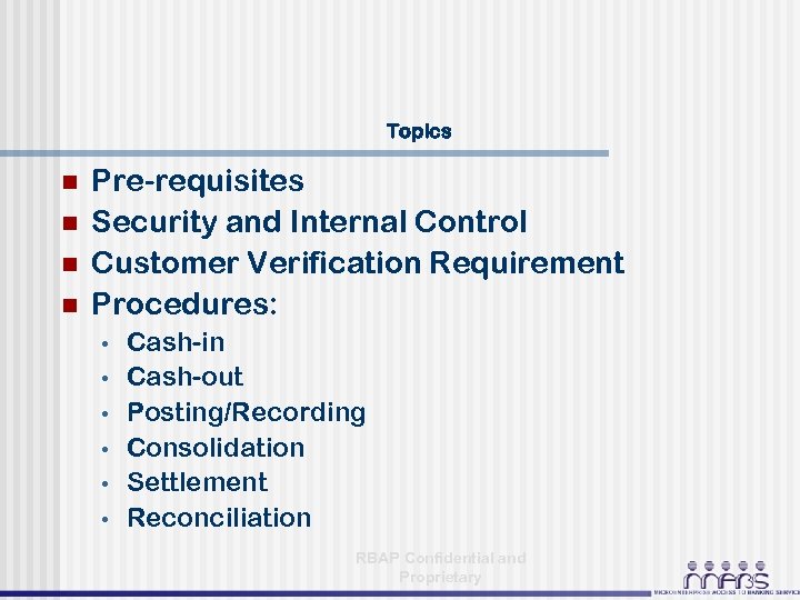 Topics n n Pre-requisites Security and Internal Control Customer Verification Requirement Procedures: • •