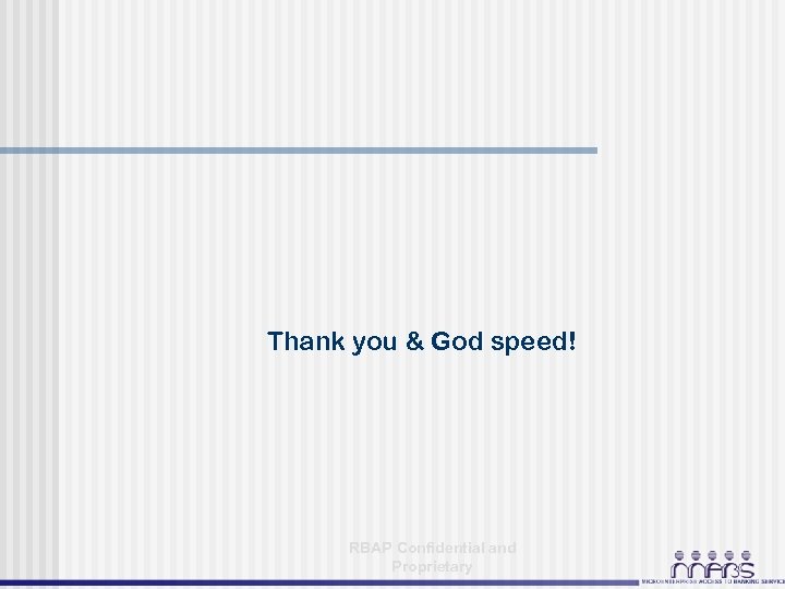 Thank you & God speed! RBAP Confidential and Proprietary 