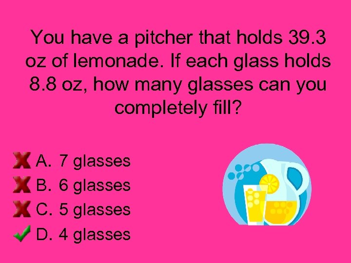 You have a pitcher that holds 39. 3 oz of lemonade. If each glass