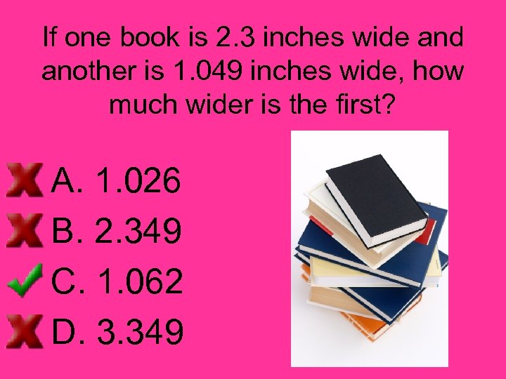 If one book is 2. 3 inches wide and another is 1. 049 inches