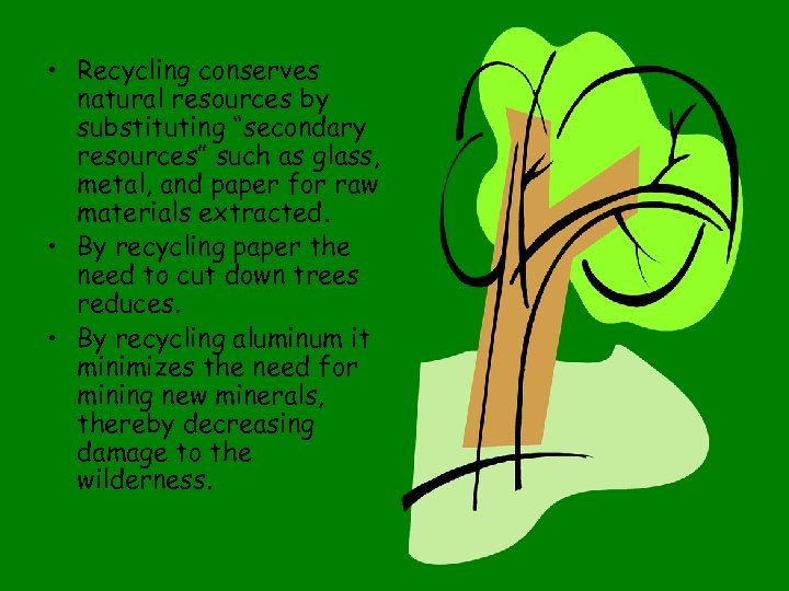  • Recycling conserves natural resources by substituting “secondary resources” such as glass, metal,