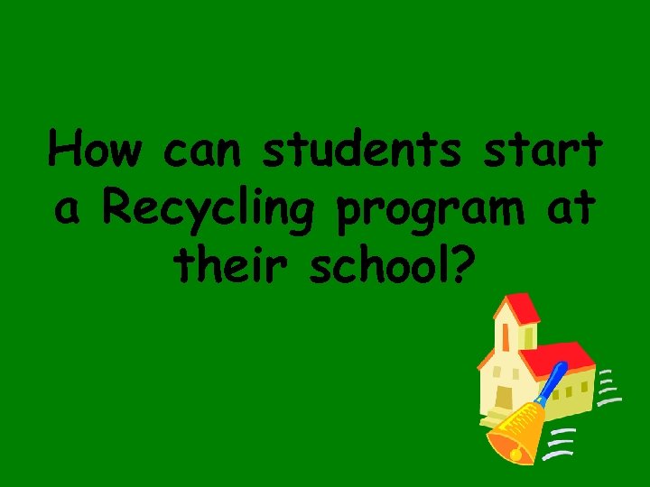 How can students start a Recycling program at their school? 