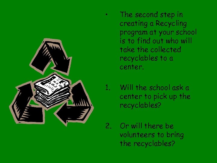  • The second step in creating a Recycling program at your school is