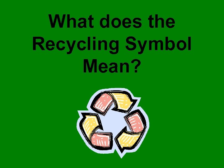 What does the Recycling Symbol Mean? 