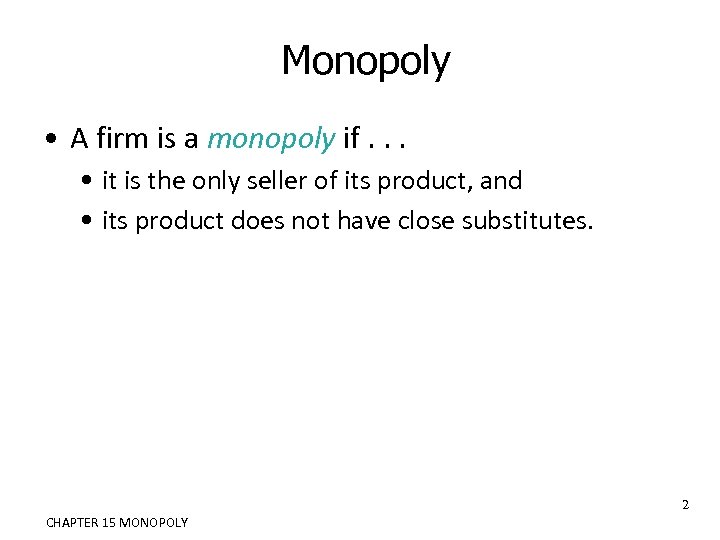 Monopoly • A firm is a monopoly if. . . • it is the
