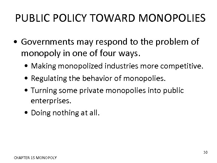 PUBLIC POLICY TOWARD MONOPOLIES • Governments may respond to the problem of monopoly in