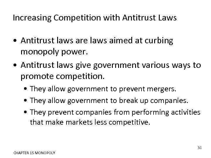Increasing Competition with Antitrust Laws • Antitrust laws are laws aimed at curbing monopoly