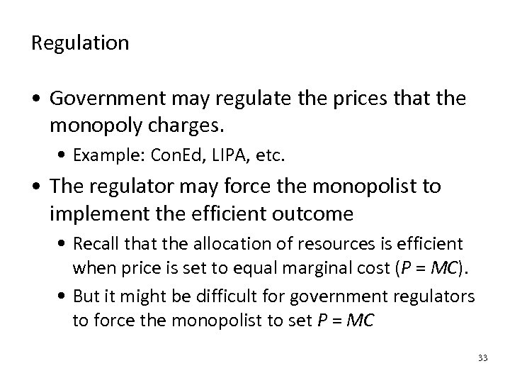 Regulation • Government may regulate the prices that the monopoly charges. • Example: Con.