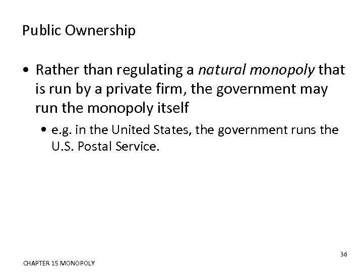 Public Ownership • Rather than regulating a natural monopoly that is run by a