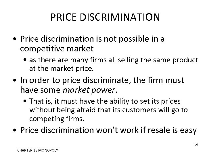 PRICE DISCRIMINATION • Price discrimination is not possible in a competitive market • as
