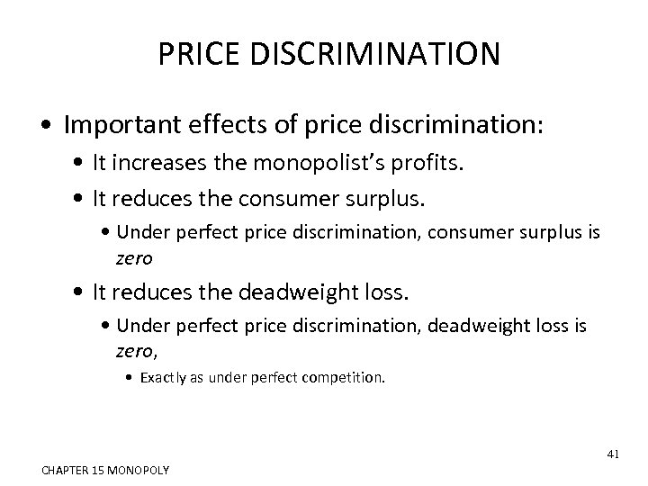 PRICE DISCRIMINATION • Important effects of price discrimination: • It increases the monopolist’s profits.