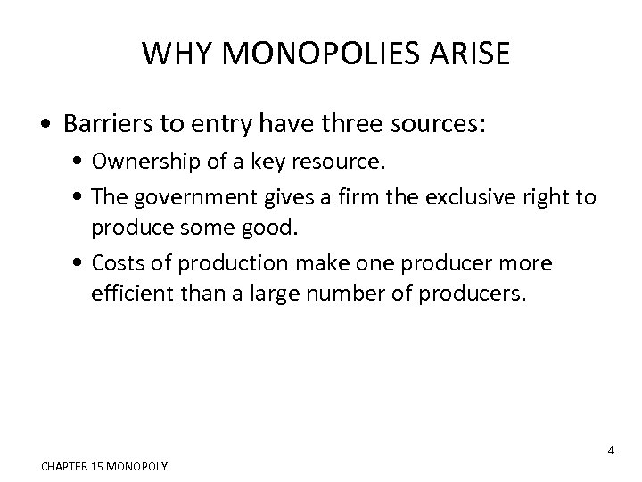 WHY MONOPOLIES ARISE • Barriers to entry have three sources: • Ownership of a
