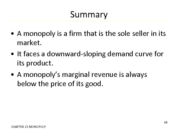 Summary • A monopoly is a firm that is the sole seller in its
