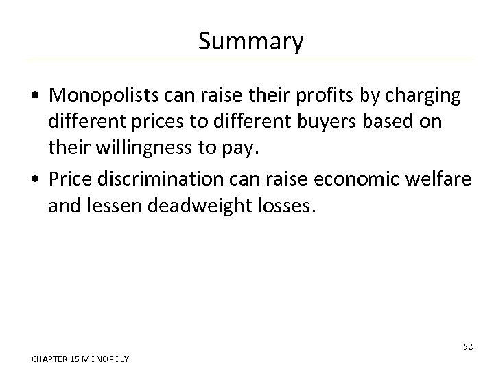 Summary • Monopolists can raise their profits by charging different prices to different buyers