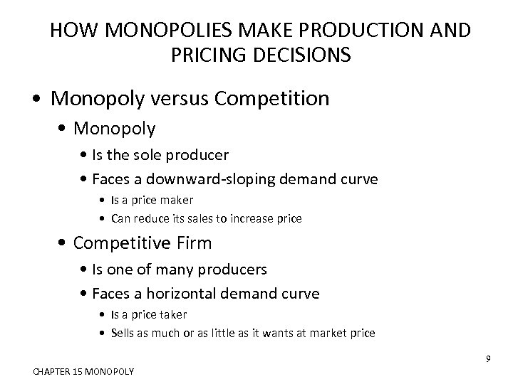 HOW MONOPOLIES MAKE PRODUCTION AND PRICING DECISIONS • Monopoly versus Competition • Monopoly •