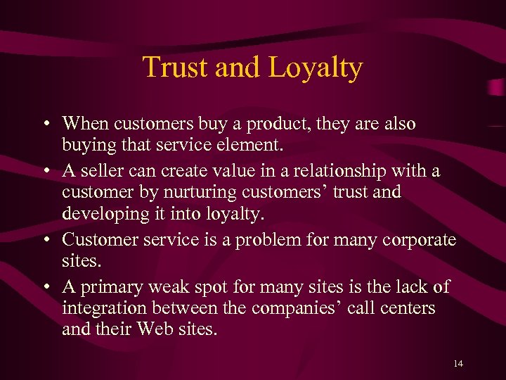 Trust and Loyalty • When customers buy a product, they are also buying that