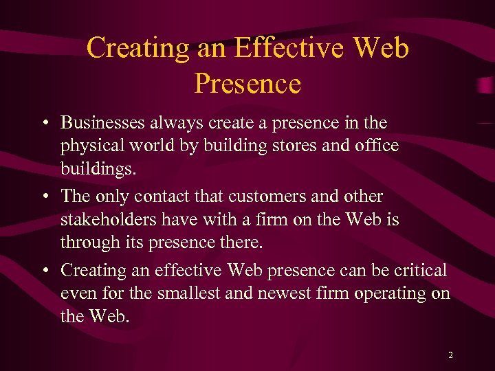 Creating an Effective Web Presence • Businesses always create a presence in the physical