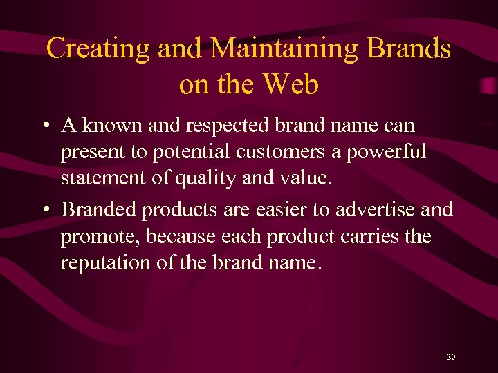 Creating and Maintaining Brands on the Web • A known and respected brand name