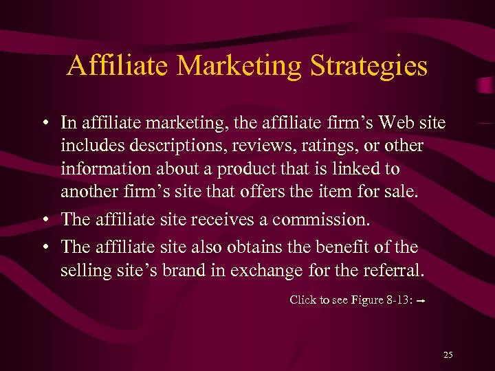 Affiliate Marketing Strategies • In affiliate marketing, the affiliate firm’s Web site includes descriptions,