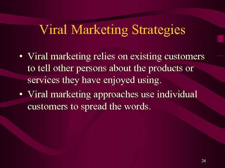 Viral Marketing Strategies • Viral marketing relies on existing customers to tell other persons