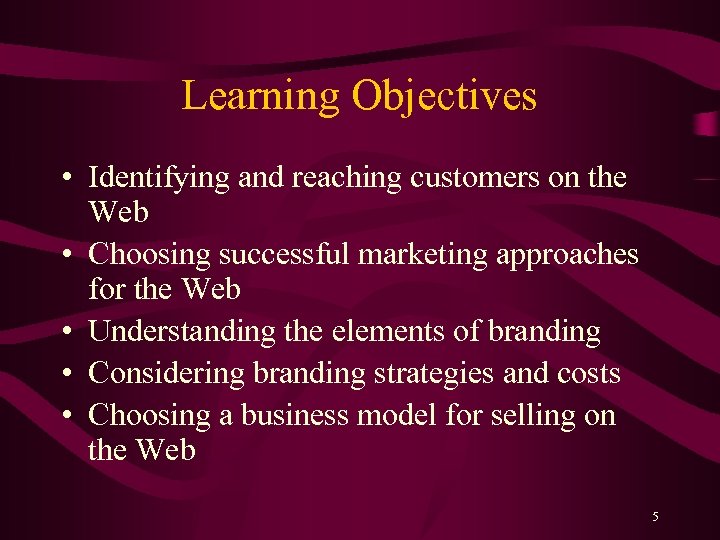 Learning Objectives • Identifying and reaching customers on the Web • Choosing successful marketing