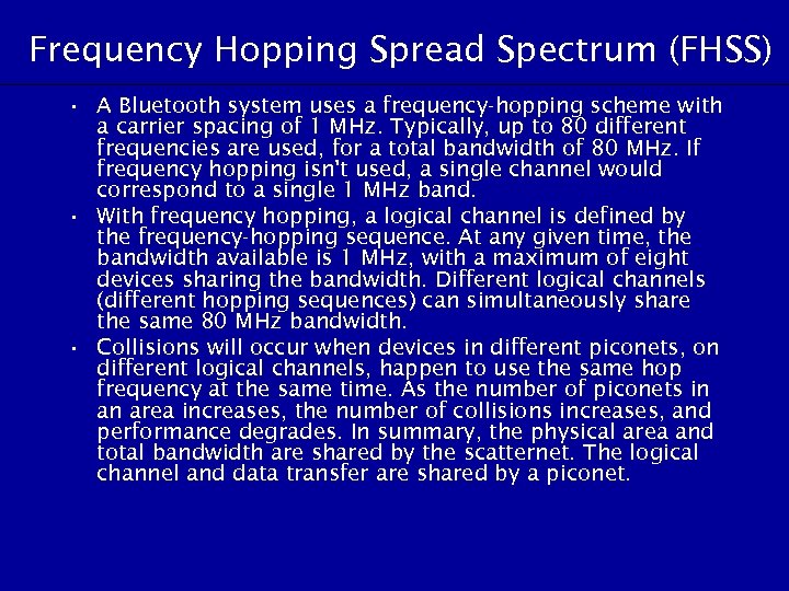 Frequency Hopping Spread Spectrum (FHSS) • A Bluetooth system uses a frequency-hopping scheme with