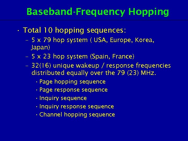 Baseband-Frequency Hopping • Total 10 hopping sequences: – 5 x 79 hop system (