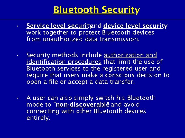 Bluetooth Security • Service-level security and device-level security work together to protect Bluetooth devices