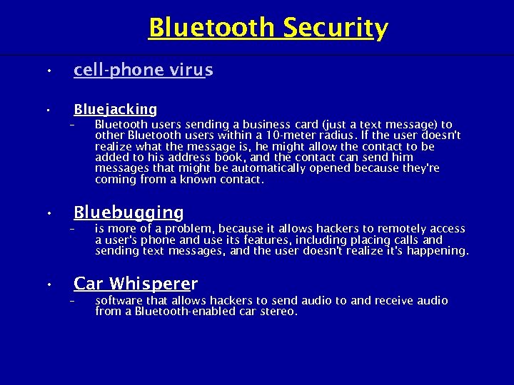 Bluetooth Security • cell-phone virus • Bluejacking – • Bluebugging – • Bluetooth users