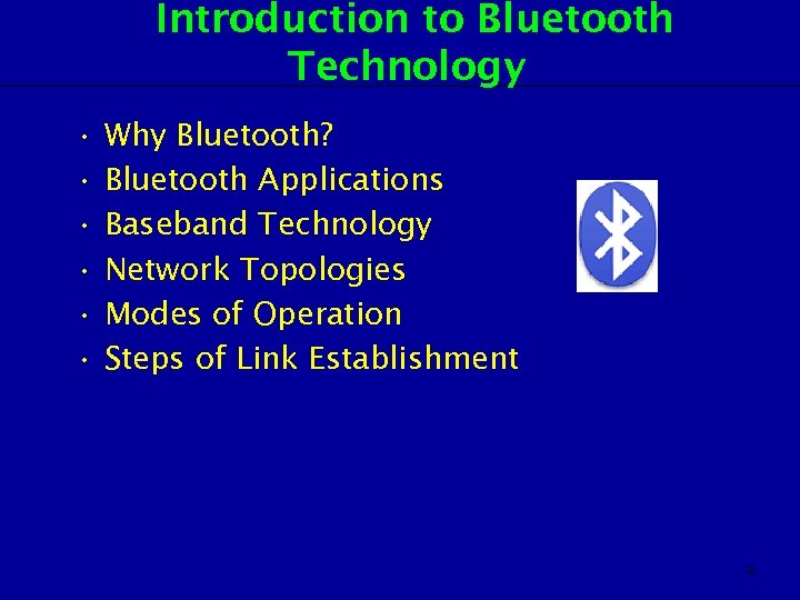 Introduction to Bluetooth Technology • • • Why Bluetooth? Bluetooth Applications Baseband Technology Network