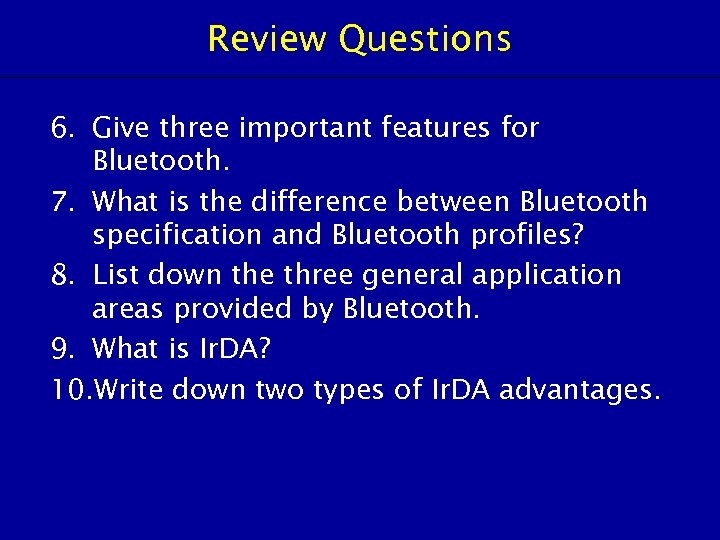 Review Questions 6. Give three important features for Bluetooth. 7. What is the difference
