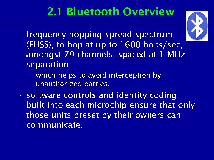 2. 1 Bluetooth Overview • frequency hopping spread spectrum (FHSS), to hop at up