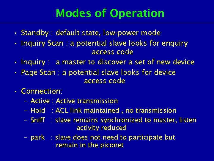 Modes of Operation • Standby : default state, low-power mode • Inquiry Scan :