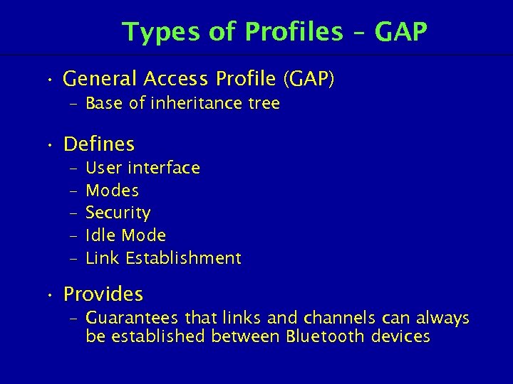 Types of Profiles – GAP • General Access Profile (GAP) – Base of inheritance