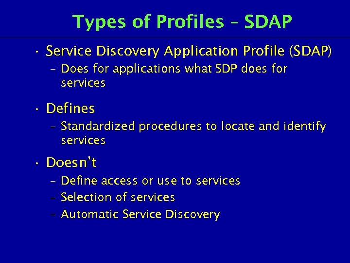 Types of Profiles – SDAP • Service Discovery Application Profile (SDAP) – Does for