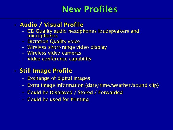 New Profiles • Audio / Visual Profile – CD Quality audio headphones loudspeakers and